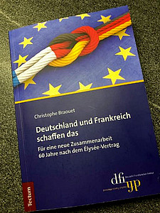 Buch von Christophe Braouet: Deutschland und Frankreich schaffen das – Für eine neue Zusammenarbeit 60 Jahre nach dem Élysée-Vertrag